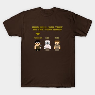 Who Will You Take On The Fury Road? T-Shirt